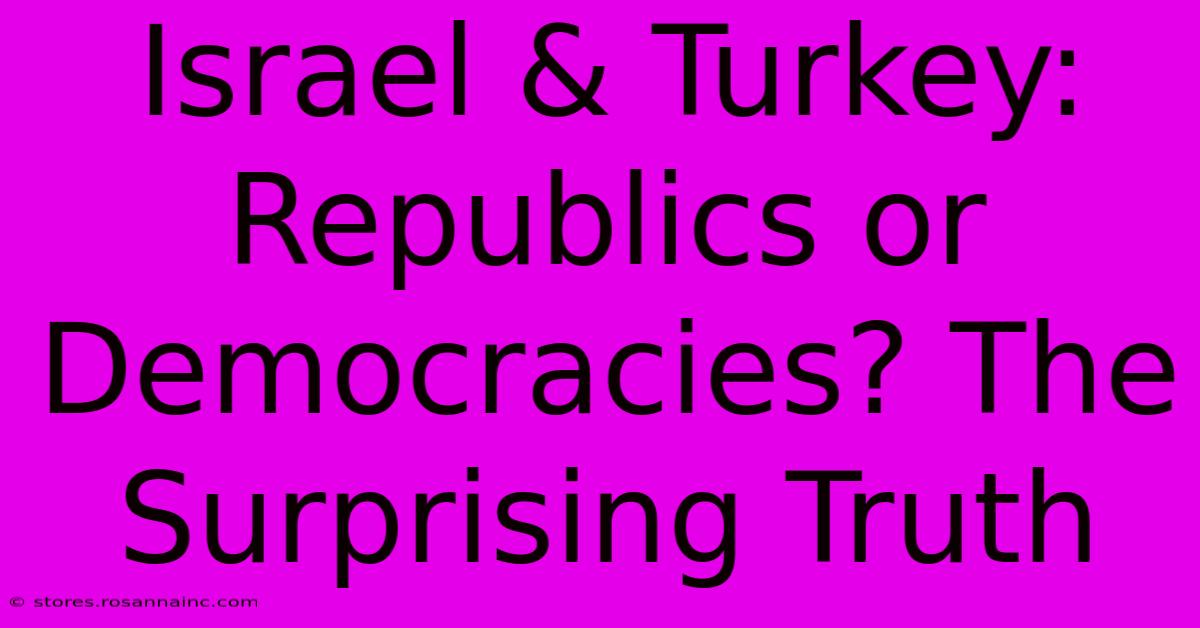 Israel & Turkey: Republics Or Democracies? The Surprising Truth