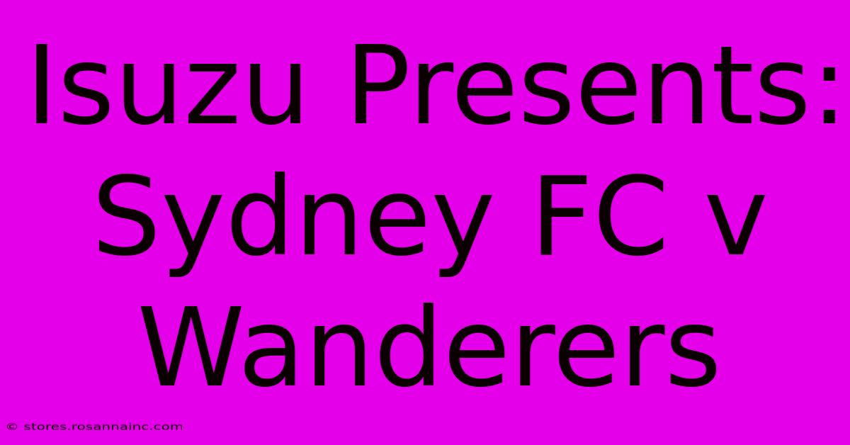 Isuzu Presents: Sydney FC V Wanderers