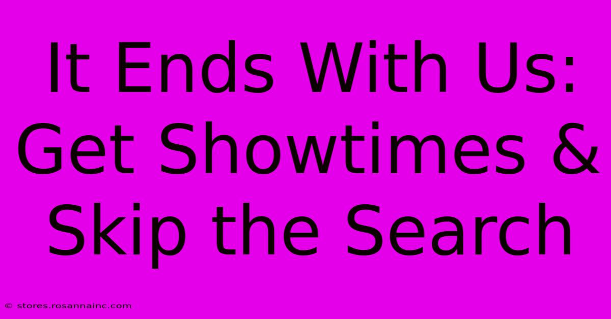 It Ends With Us: Get Showtimes & Skip The Search