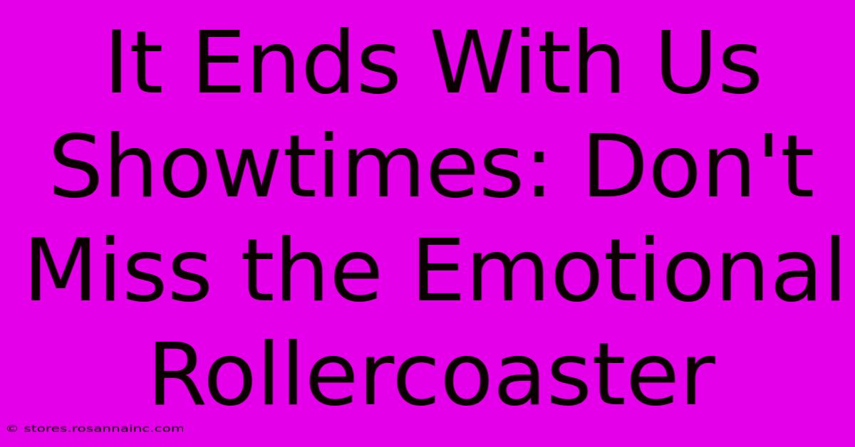 It Ends With Us Showtimes: Don't Miss The Emotional Rollercoaster