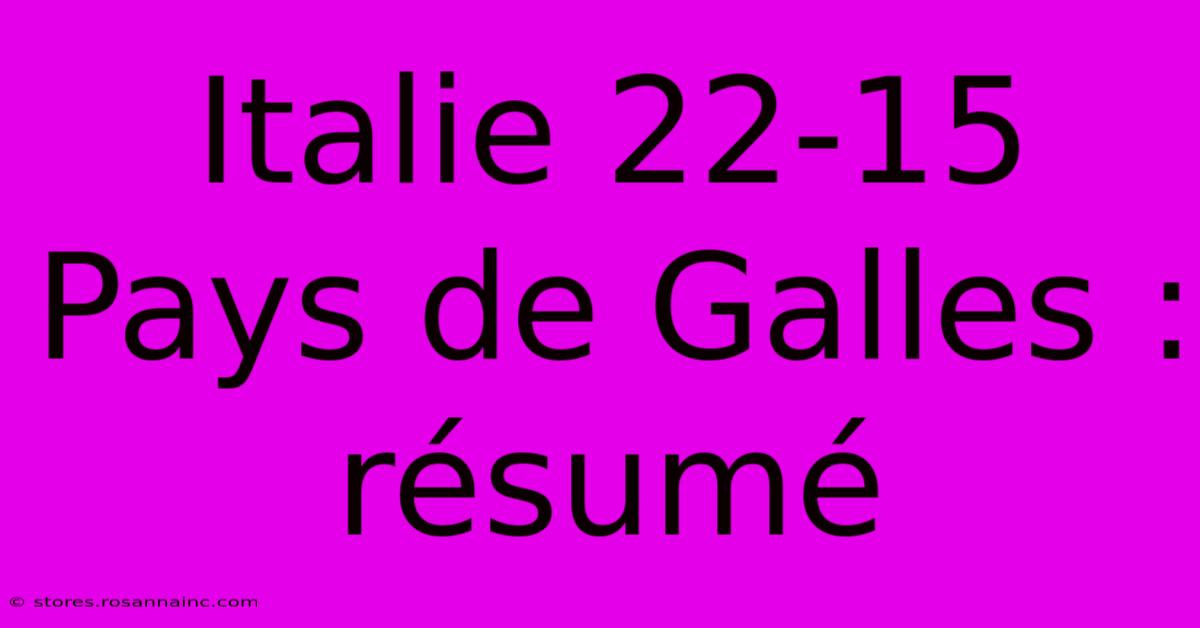 Italie 22-15 Pays De Galles : Résumé