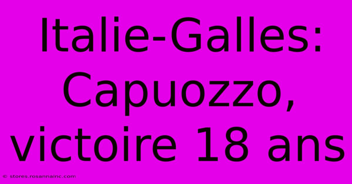 Italie-Galles: Capuozzo, Victoire 18 Ans