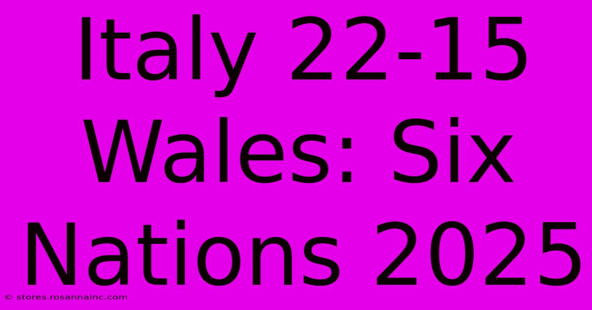 Italy 22-15 Wales: Six Nations 2025