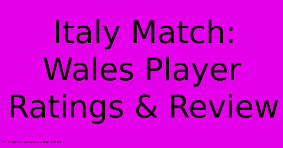 Italy Match: Wales Player Ratings & Review