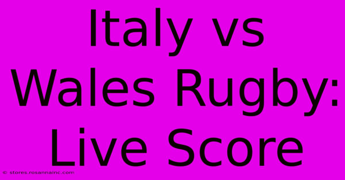 Italy Vs Wales Rugby: Live Score