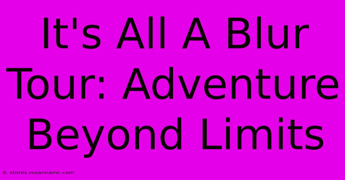 It's All A Blur Tour: Adventure Beyond Limits