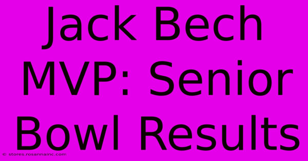 Jack Bech MVP: Senior Bowl Results