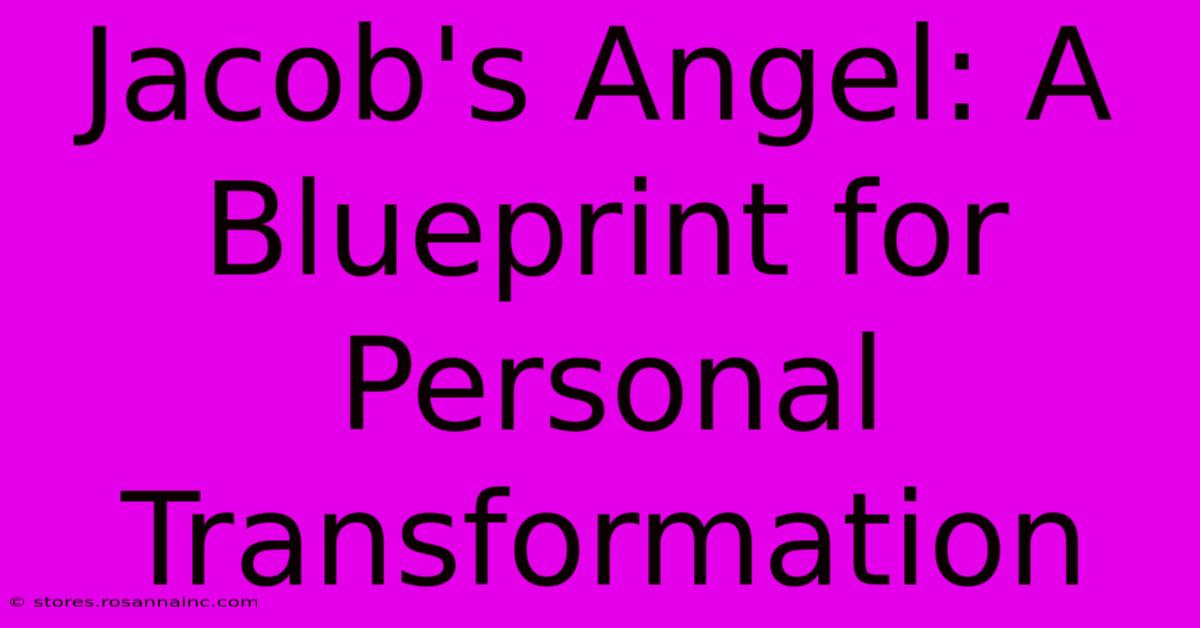 Jacob's Angel: A Blueprint For Personal Transformation