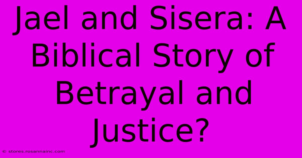 Jael And Sisera: A Biblical Story Of Betrayal And Justice?