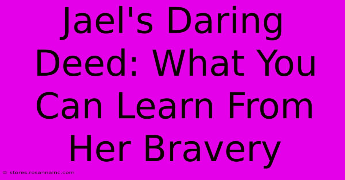 Jael's Daring Deed: What You Can Learn From Her Bravery