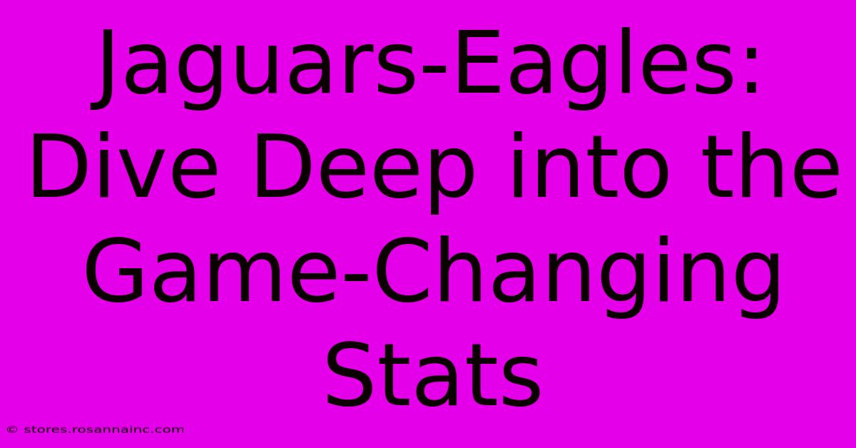 Jaguars-Eagles:  Dive Deep Into The Game-Changing Stats