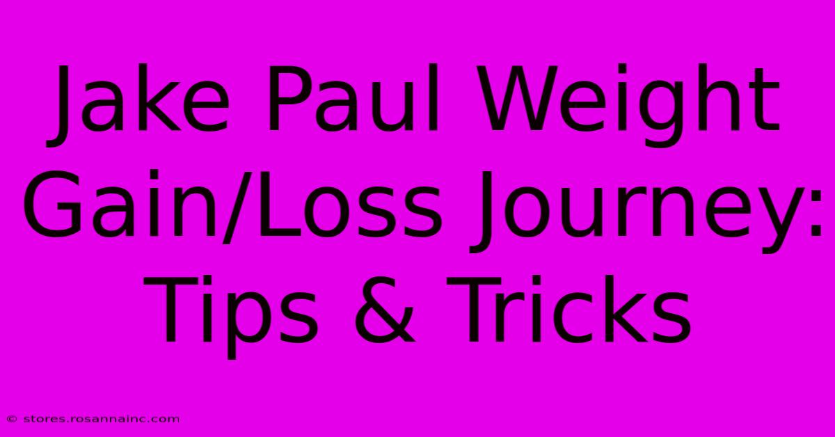 Jake Paul Weight Gain/Loss Journey: Tips & Tricks