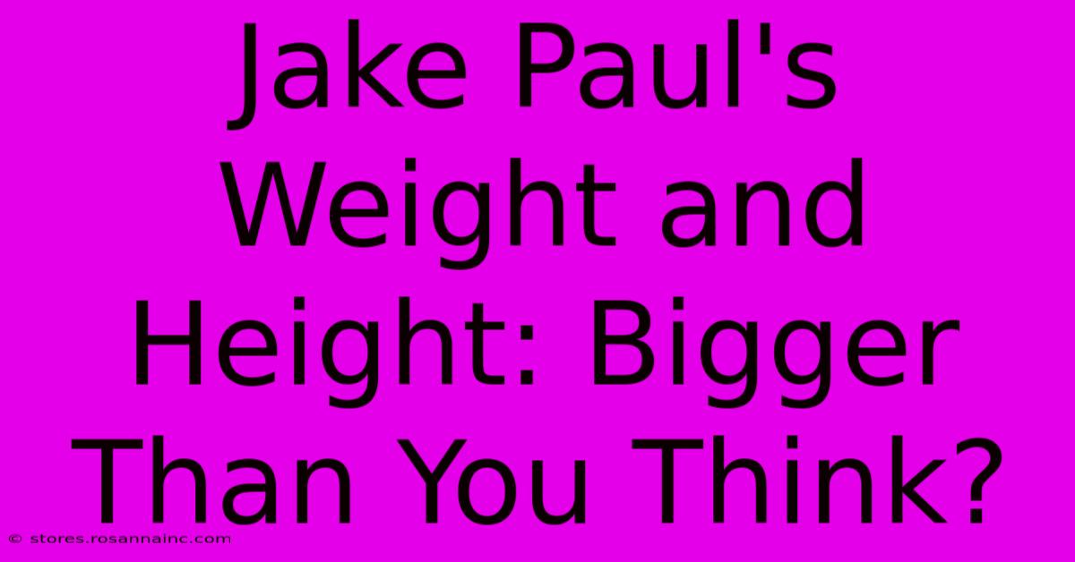 Jake Paul's Weight And Height: Bigger Than You Think?