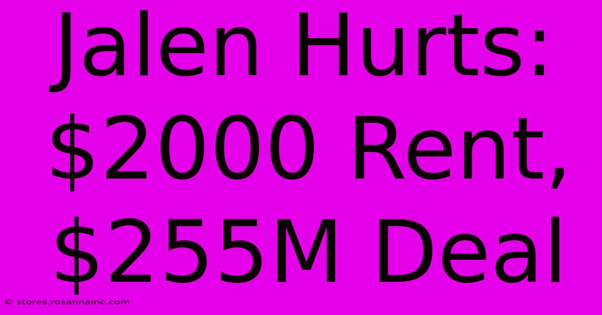 Jalen Hurts: $2000 Rent, $255M Deal