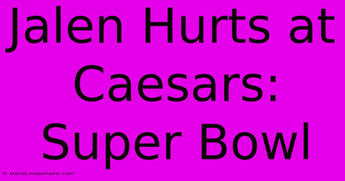 Jalen Hurts At Caesars: Super Bowl