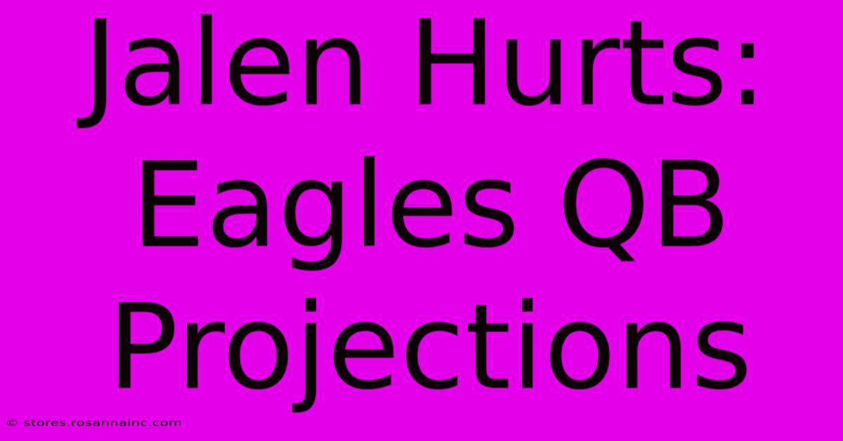 Jalen Hurts: Eagles QB Projections