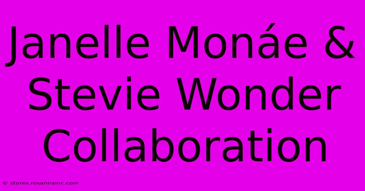 Janelle Monáe & Stevie Wonder Collaboration