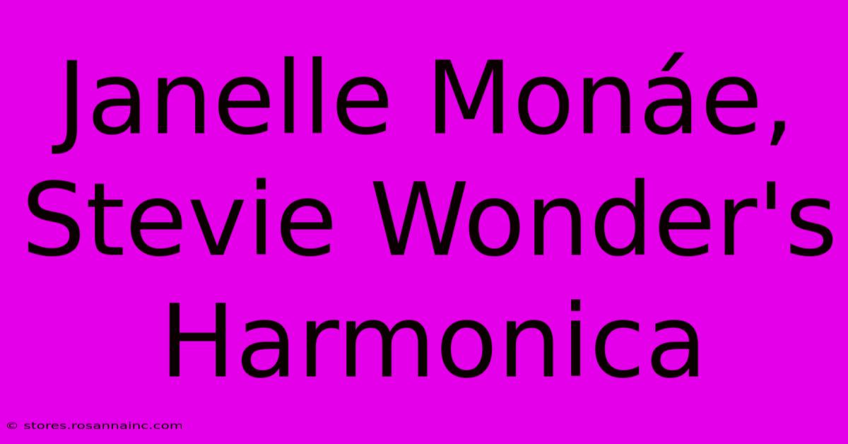 Janelle Monáe, Stevie Wonder's Harmonica