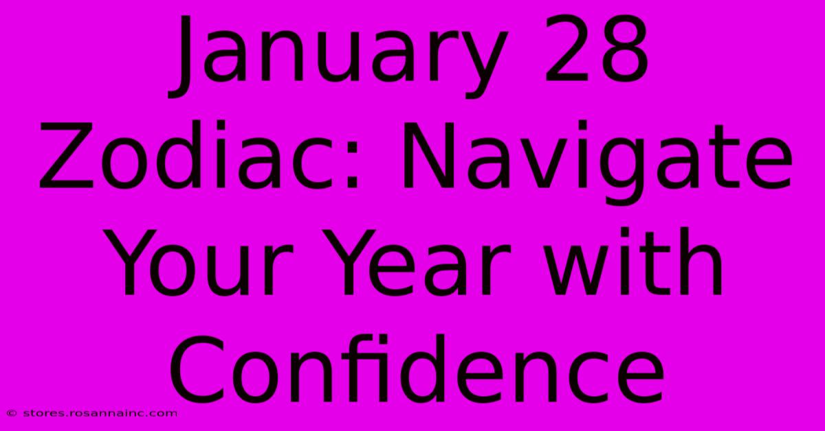 January 28 Zodiac: Navigate Your Year With Confidence