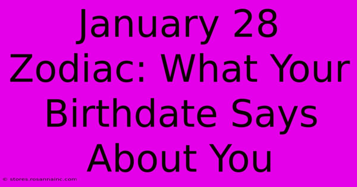 January 28 Zodiac: What Your Birthdate Says About You