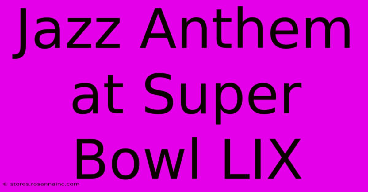 Jazz Anthem At Super Bowl LIX