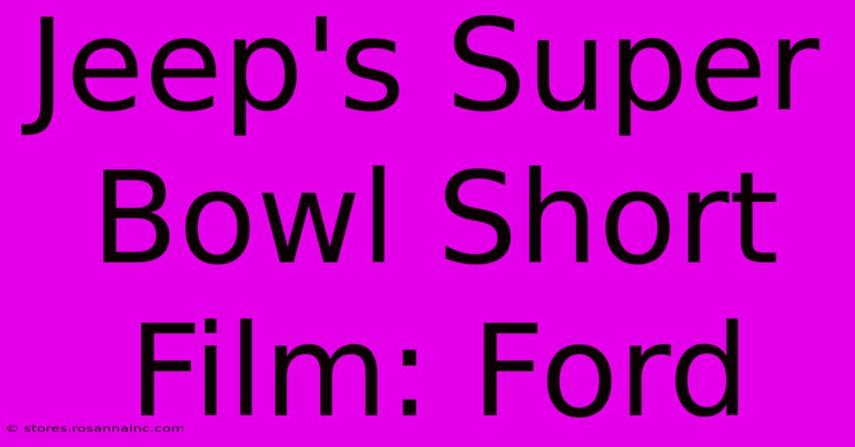 Jeep's Super Bowl Short Film: Ford