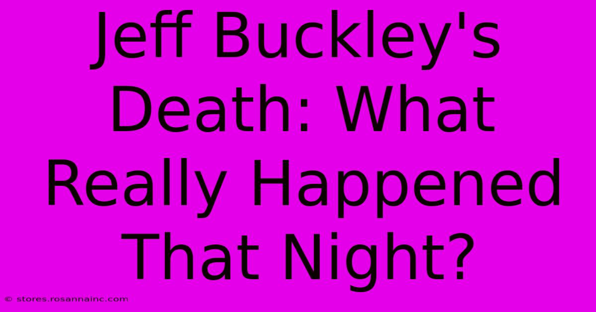 Jeff Buckley's Death: What Really Happened That Night?