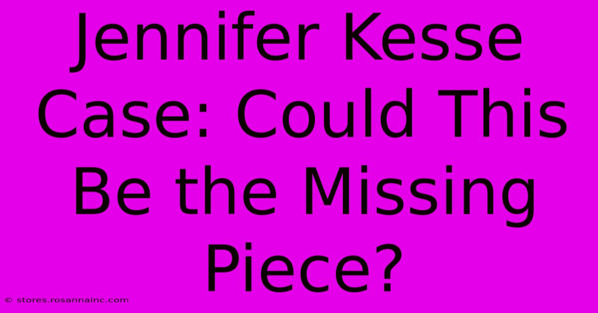 Jennifer Kesse Case: Could This Be The Missing Piece?