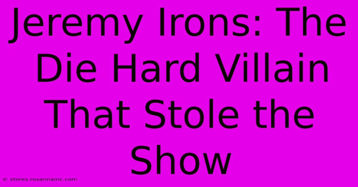 Jeremy Irons: The Die Hard Villain That Stole The Show