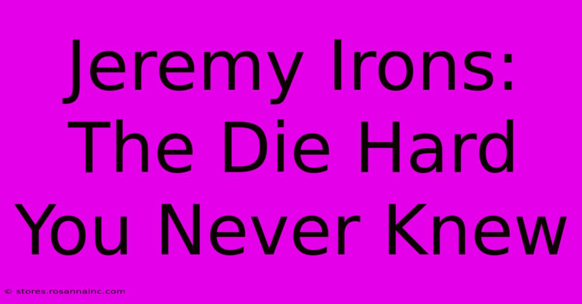 Jeremy Irons: The Die Hard You Never Knew