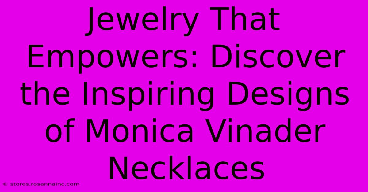 Jewelry That Empowers: Discover The Inspiring Designs Of Monica Vinader Necklaces