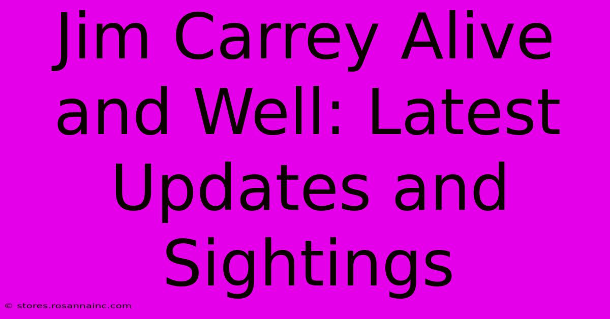 Jim Carrey Alive And Well: Latest Updates And Sightings