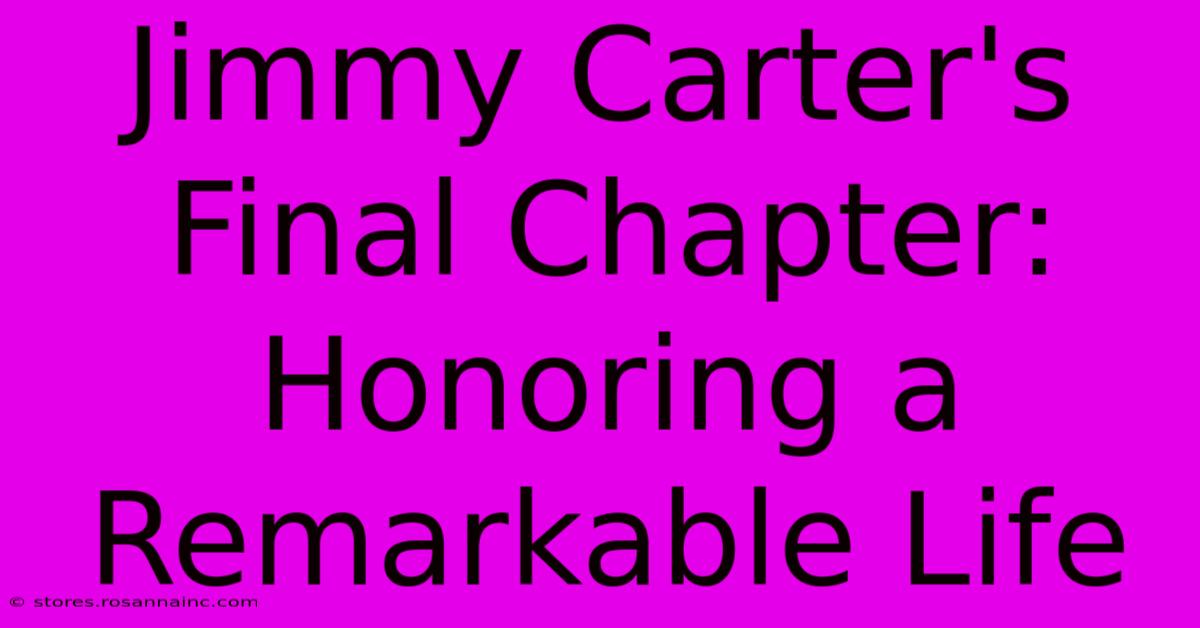 Jimmy Carter's Final Chapter: Honoring A Remarkable Life