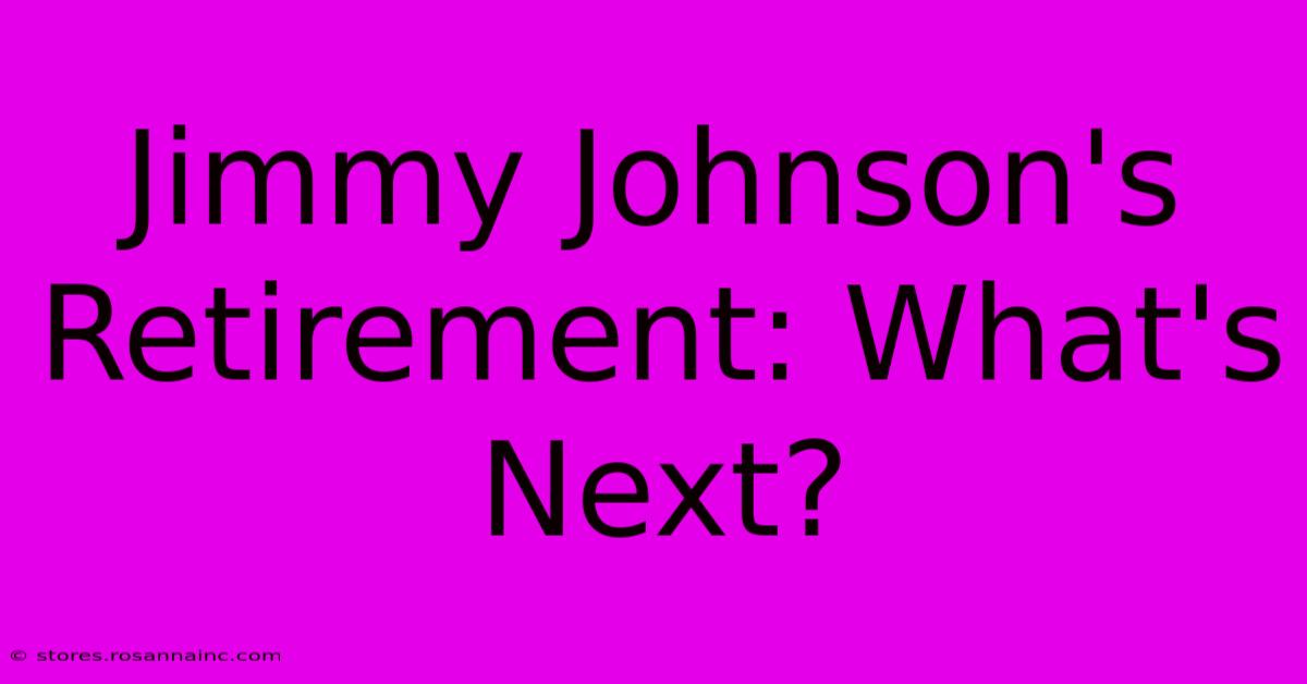 Jimmy Johnson's Retirement: What's Next?