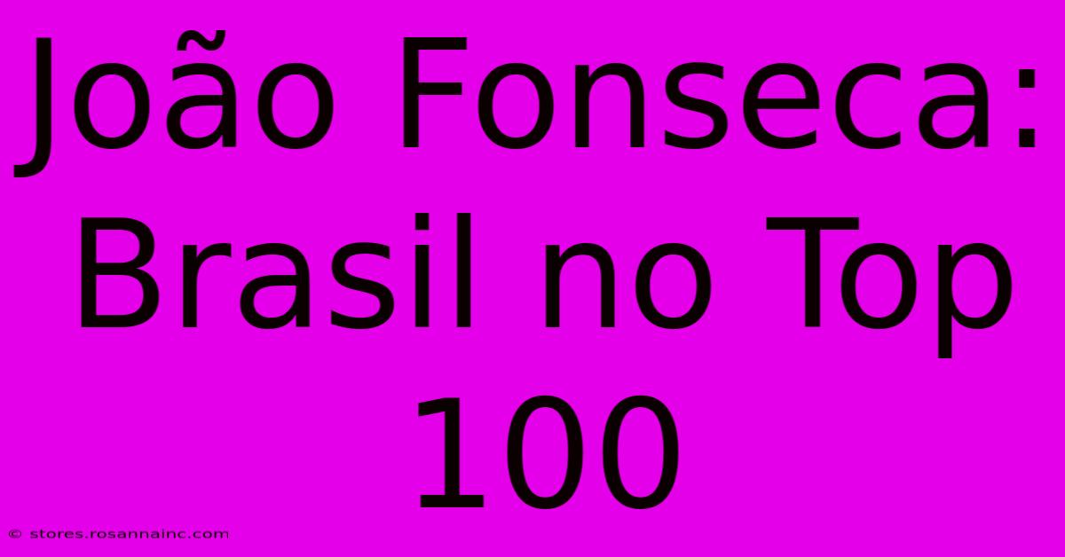 João Fonseca: Brasil No Top 100