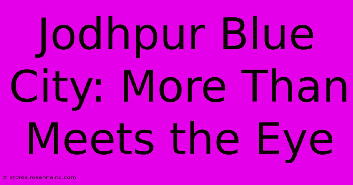 Jodhpur Blue City: More Than Meets The Eye