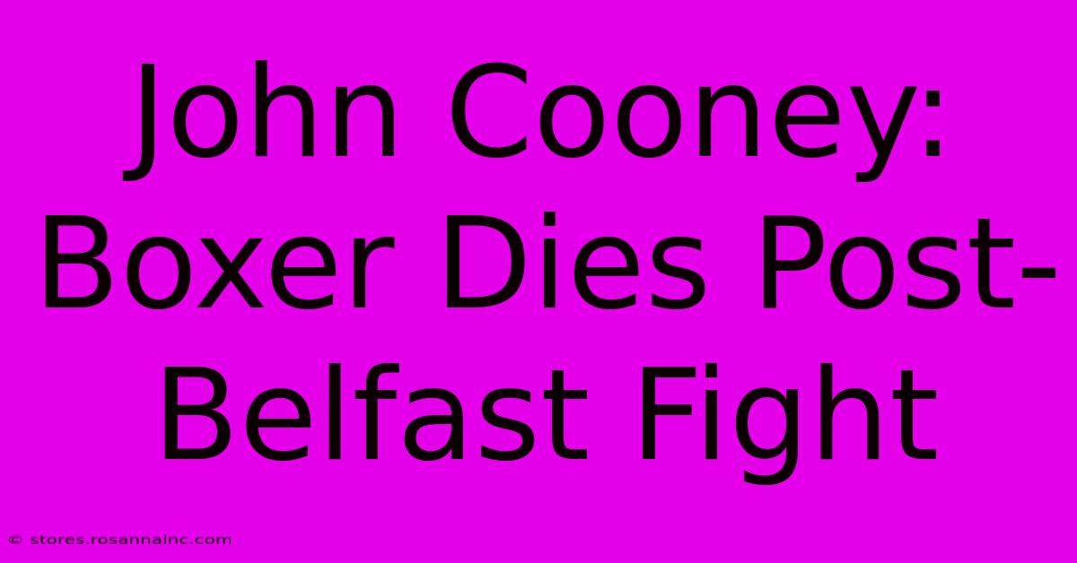 John Cooney: Boxer Dies Post-Belfast Fight