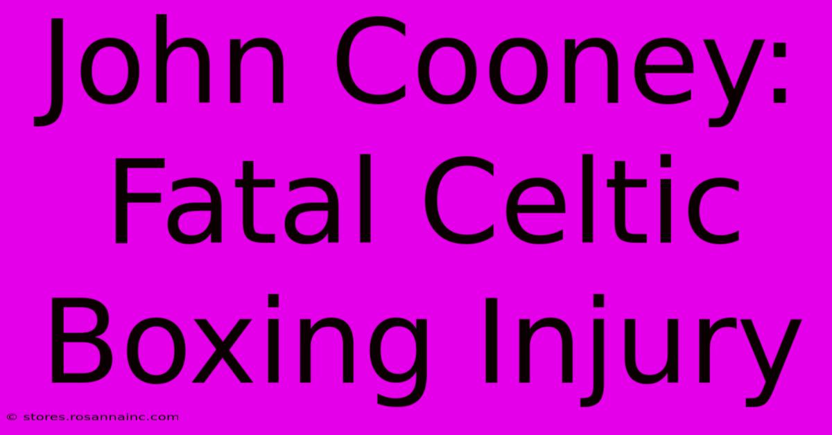 John Cooney: Fatal Celtic Boxing Injury