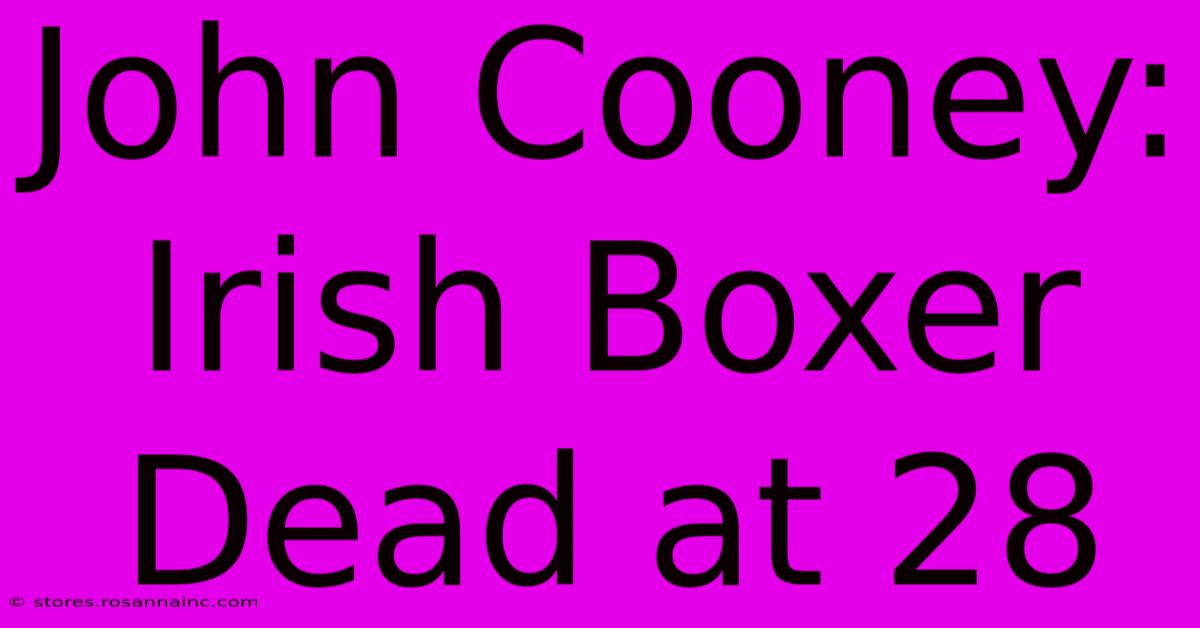 John Cooney: Irish Boxer Dead At 28