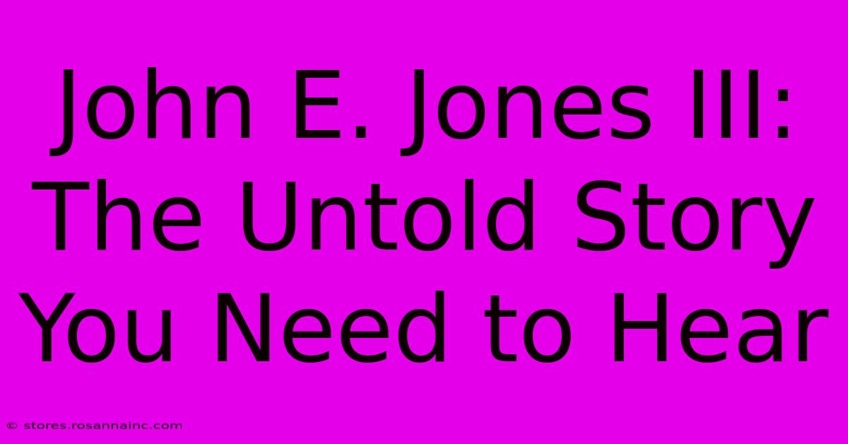 John E. Jones III: The Untold Story You Need To Hear