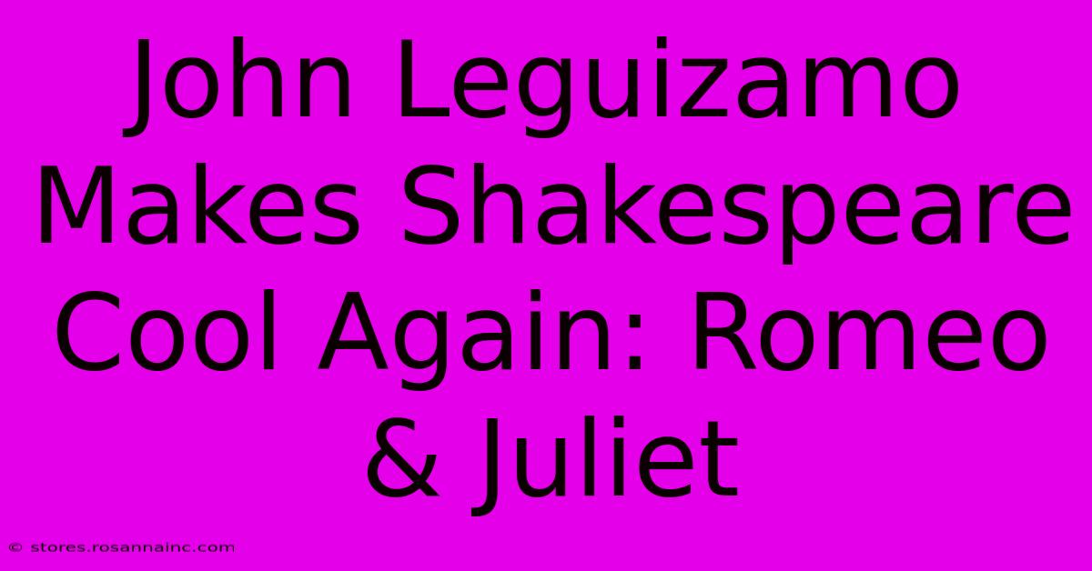 John Leguizamo Makes Shakespeare Cool Again: Romeo & Juliet