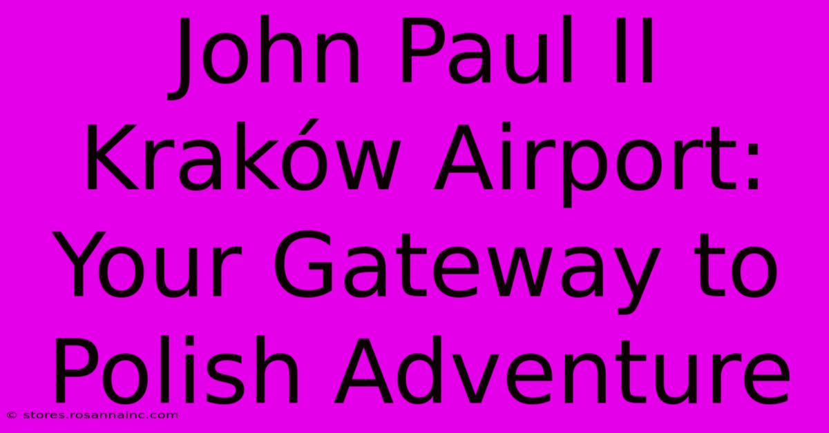 John Paul II Kraków Airport: Your Gateway To Polish Adventure