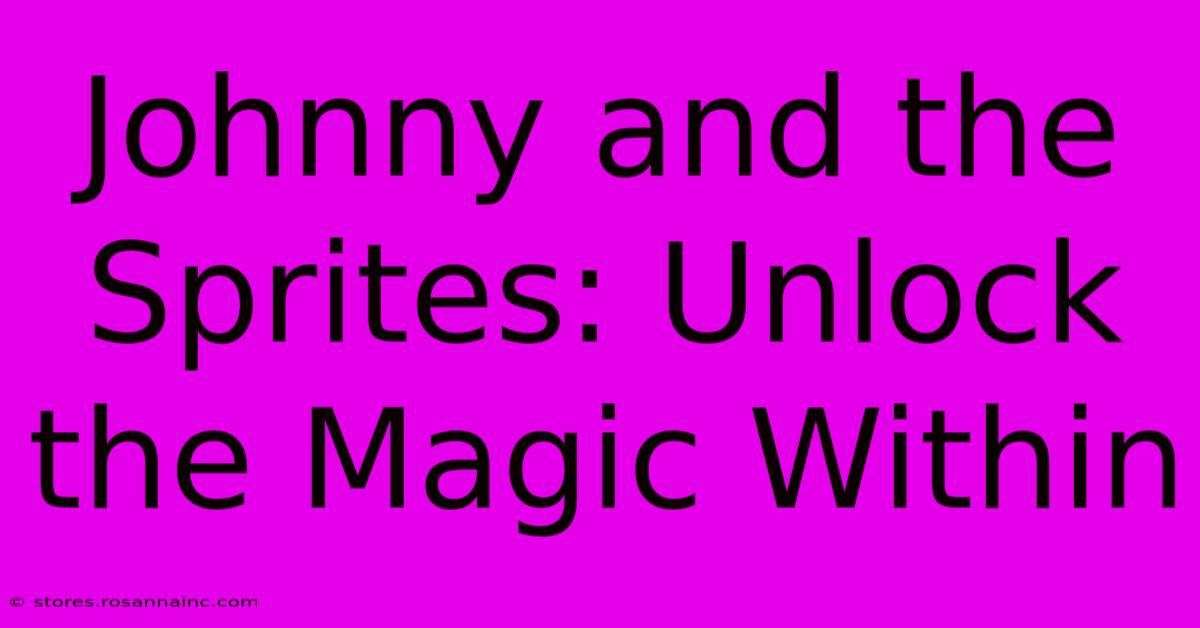 Johnny And The Sprites: Unlock The Magic Within