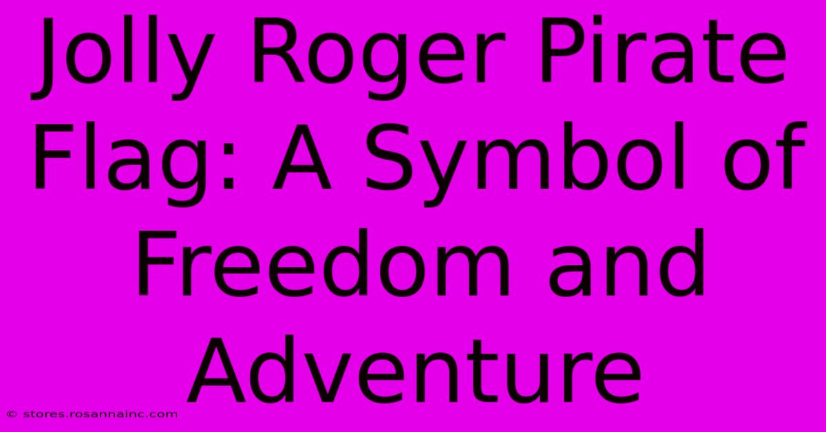 Jolly Roger Pirate Flag: A Symbol Of Freedom And Adventure