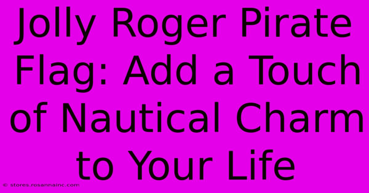 Jolly Roger Pirate Flag: Add A Touch Of Nautical Charm To Your Life