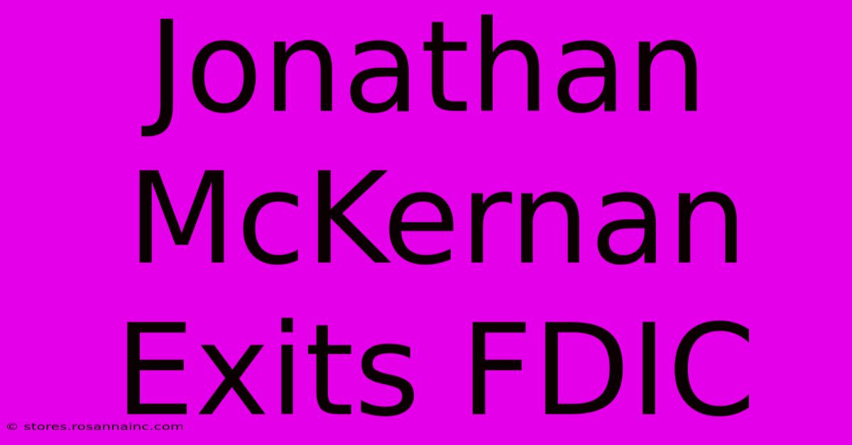 Jonathan McKernan Exits FDIC