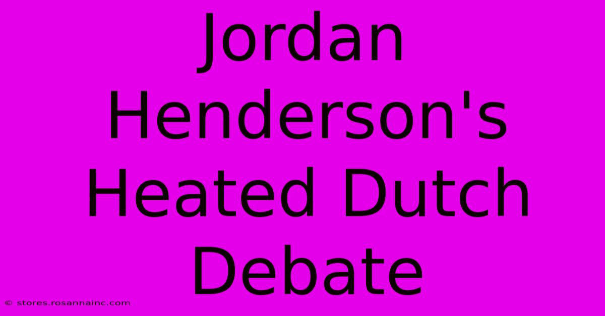 Jordan Henderson's Heated Dutch Debate