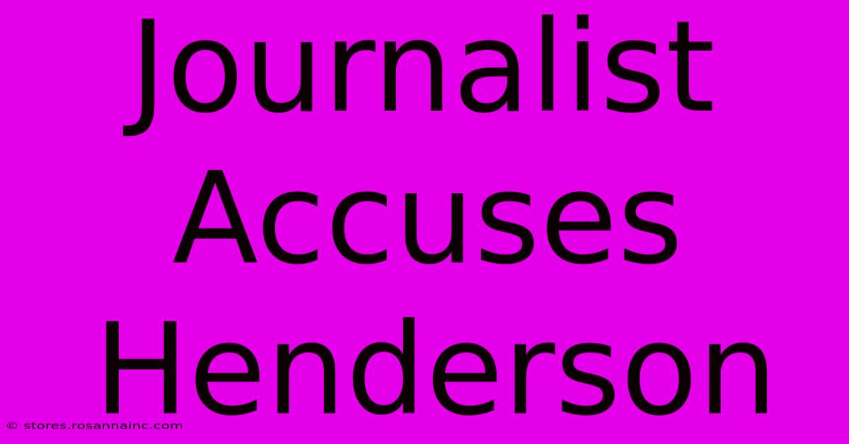 Journalist Accuses Henderson