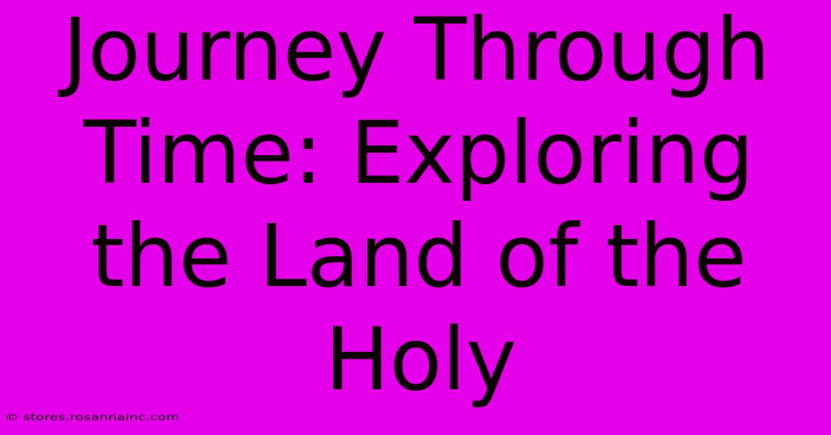 Journey Through Time: Exploring The Land Of The Holy