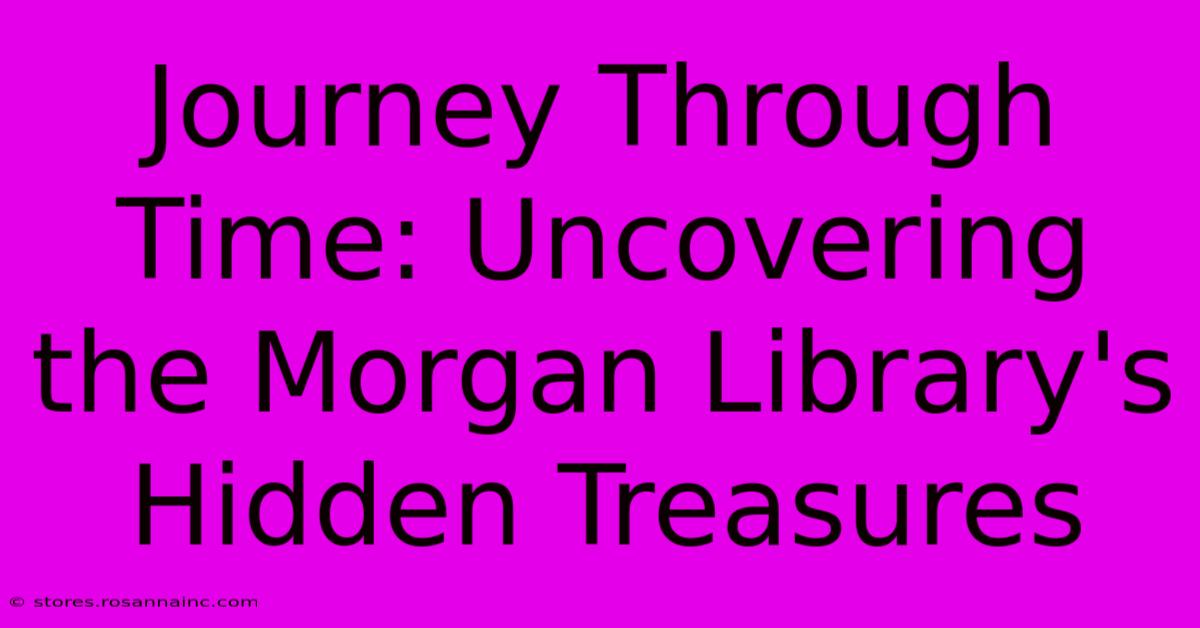 Journey Through Time: Uncovering The Morgan Library's Hidden Treasures